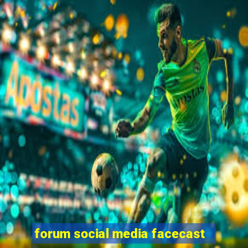 forum social media facecast